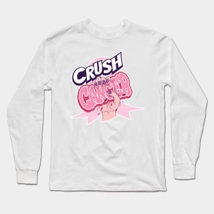 Crush cancer Long Sleeve T-Shirt